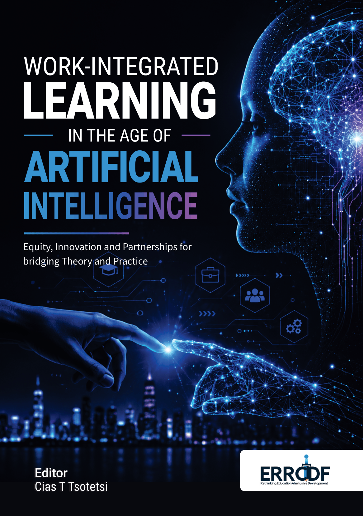 					View Work-Integrated Learning in the Age of Artificial Intelligence: Equity, Innovation, and Partnerships for Bridging Theory and Practice
				